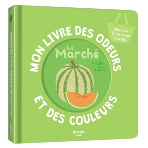 Mon livre des odeurs et des couleurs Le Marché – Auzou